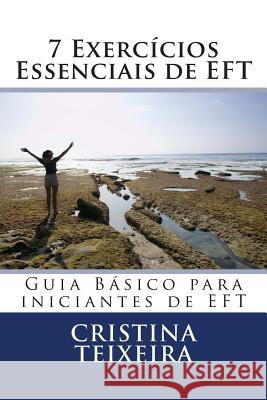 7 Exercícios Essenciais de EFT: Guia Básico para iniciantes de EFT Teixeira Se, Cristina M. 9781501000669