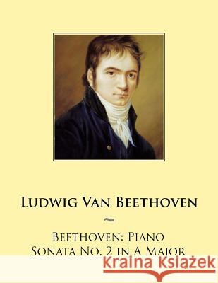 Beethoven: Piano Sonata No. 2 in A Major Samwise Publishing, Ludwig Van Beethoven 9781501001314 Createspace Independent Publishing Platform