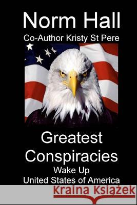 Greatest Conspiracies: Wake Up and Face Reality Norman Hall Kristy S 9781501001727 Createspace