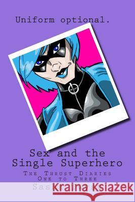 Sex and the Single Superhero: The Thrust Diaries One to Three Sasha Twyst 9781501003028 Createspace