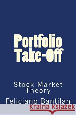 Portfolio Take-off: Stock Market Theory Bantilan, Feliciano 9781501003172 Createspace