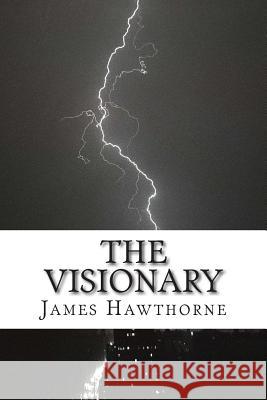 The Visionary James Hawthorne 9781501003707 Createspace