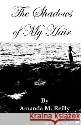 The Shadows of My Hair Amanda M. Reilly 9781501003790