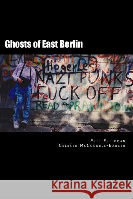 Ghosts of East Berlin Eric Friedman Celeste McConnell-Barber 9781501004612