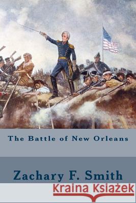 The Battle of New Orleans Zachary F. Smith 9781501005459