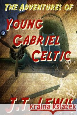 The Adventures of Young Gabriel Celtic J. T. Lewis 9781501005657 Createspace