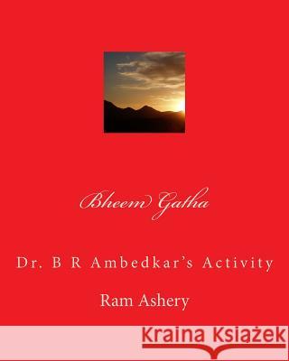 Bheem Gatha: Dr. B R Ambedkar's Activity Ram Ashery 9781501005886 Createspace