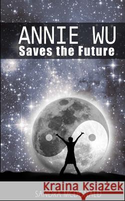 Annie Wu Saves the Future Sandra McDonald 9781501006265