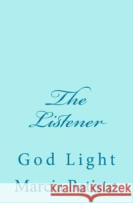 The Listener: God Light Marcia Batiste 9781501007101 Createspace Independent Publishing Platform