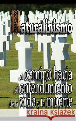 Naturalinismo: el camino hacia el entendimiento de la vida y la muerte Eastmoon, Inhar 9781501008153 Createspace