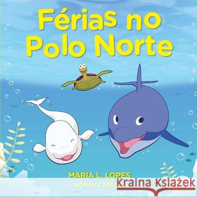 Férias No Polo Norte: Eddie and Bella Lopes Da Silva Author, Maria Lourdes 9781501009549 Createspace