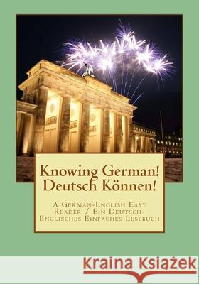 Knowin German! Deutsch Koennen!: An Easy German-English Reader / Ein Einfaches Deutsch-Englisches Lesebuch Jacques Sauvage 9781501010309 Createspace Independent Publishing Platform