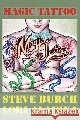 Magic Tattoo Steve Burch Lori Alaniva Lori Alaniva 9781501011795 Createspace