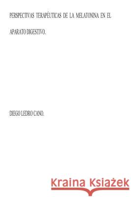 Perspectivas terapeuticas de la melatonina en el aparato digestivo Ledro-Cano, Diego 9781501011894