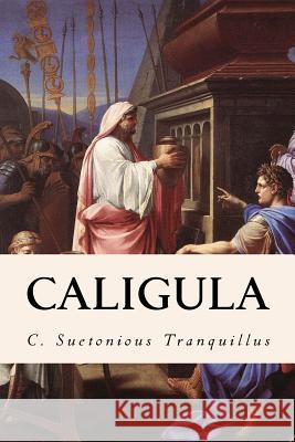 Caligula C. Suetonious Tranquillus Alexander Thomson 9781501012082 Createspace