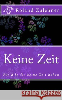 Keine Zeit: Für alle die keine Zeit haben Zulehner, Roland 9781501013836