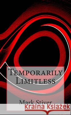 Temporarily Limitless Mark Stiver 9781501013904 Createspace Independent Publishing Platform