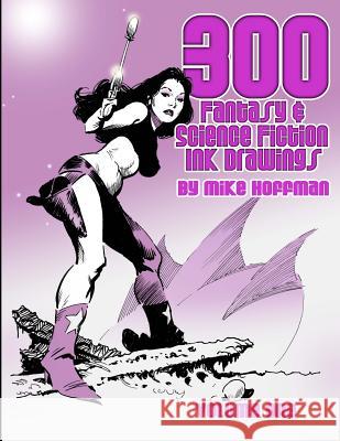 300 Fantasy & Science Fiction Ink Drawings Mike Hoffman 9781501014796 Createspace