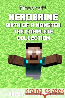 Minecraft: Herobrine Birth of a Monster: The Complete Collection: Books 1 - 6 Barry J. McDonald 9781501015366 
