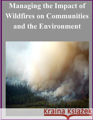 Managing the Impact of Wildfires on Communities and the Environment United States Department of Defense 9781501016080