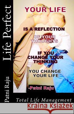 Life Perfect: Total Life Management Patni Raju 9781501016318 Createspace