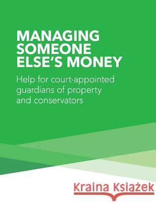 Managing Someone Else's Money: Help for Court Appointed Guardians of Property and Conservators Consumer Financial Protection Bureau 9781501016325 Createspace