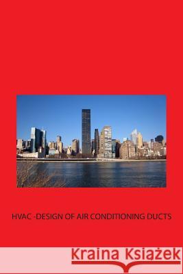 HVAC - Design of Air-conditioning Ducts Bhatia, A. 9781501016585 Createspace