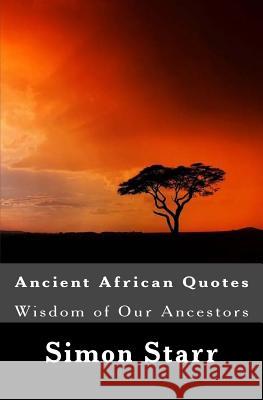 Ancient African Wisdom Simon Starr 9781501016967 Createspace