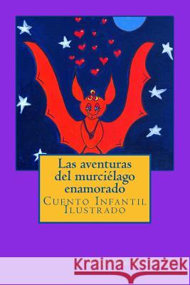 Las aventuras del murciélago enamorado: Cuento Infantil Ilustrado Iglesias, Fabiana 9781501017117 Createspace