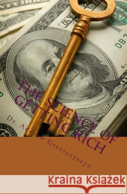 The Science Of Getting Rich Greszczyszyn Phd, Andrew 9781501017391 Createspace