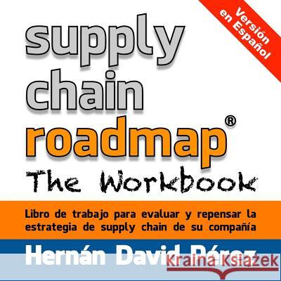 Supply Chain Roadmap: The Workbook: version en español Perez, Hernan David 9781501017636 Createspace
