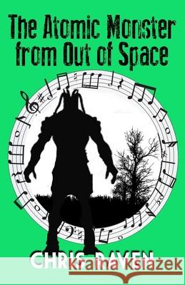 The Atomic Monster from Out of Space: The Stage Play Chris Raven 9781501018589 Createspace
