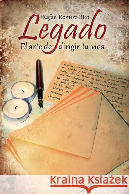 Legado: El arte de dirigir tu vida Romero Rico, Rafael 9781501019296 Createspace Independent Publishing Platform