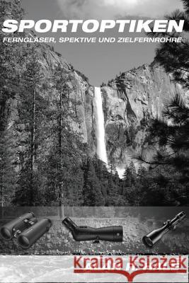 Sportoptiken: Fernglaser, Spektive und Zielfernrohre Hale, Alan R. 9781501019685 Createspace