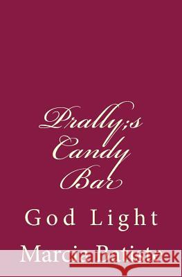 Prally;s Candy Bar: God Light Marcia Batiste 9781501019951 Createspace Independent Publishing Platform