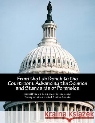 From the Lab Bench to the Courtroom: Advancing the Science and Standards of Forensics Science And Tran Committe 9781501020223 Createspace
