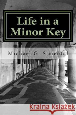 Life in a Minor Key Michael G. Simental 9781501021503 Createspace