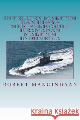 Intelijen Maritim Dan Upaya Memperkokoh Keamanan Maritim Indonesia Robert Mangindaan Gatot Soedarto 9781501022562 Createspace
