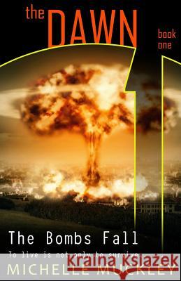The Dawn: The Bombs Fall Miss Michelle Lisa Muckley 9781501024672 Createspace