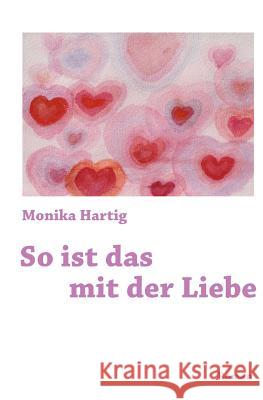 So ist das mit der Liebe Hartig, Monika 9781501024740 Createspace