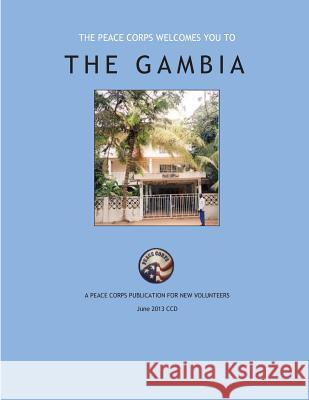 The Peace Corps Welcomes You To; The Gambia Peace Corps 9781501025037 Createspace