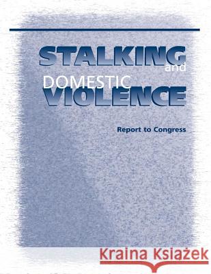 Stalking and Domestic Violence U. S. Department of Justice 9781501025686 Createspace