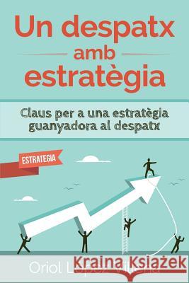 Un Despatx AMB Estratègia: Claus Per a Una Estratègia Guanyadora Al Despatx Lopez Villena, Oriol 9781501025921