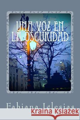 Una voz en la oscuridad Iglesias, Fabiana 9781501026591 Createspace