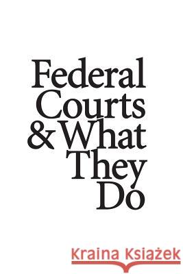 Federal Courts & What They Do U. S. Department of Justice 9781501026850 Createspace