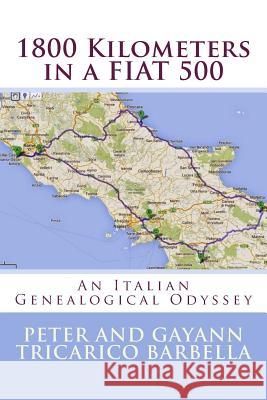 1800 Kilometers in a FIAT 500: Our Italian Genealogical Odyssey Barbella, Gayann Tricarico 9781501027512 Createspace