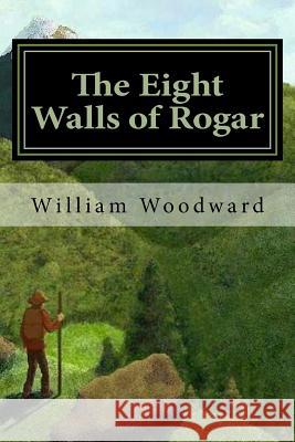 The Eight Walls of Rogar Woodward, William 9781501028557 Createspace