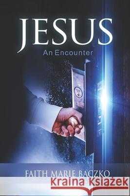 Jesus: An Encounter Faith Marie Baczko 9781501028588