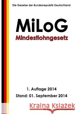 Mindestlohngesetz - MiLoG Recht, G. 9781501029646 Createspace