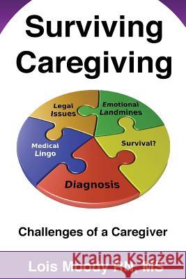 Surviving Caregiving: Challenges of a Caregiver MS Lois Mood 9781501029875 Createspace